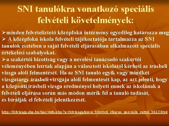 SNI tanulókra vonatkozó speciális felvételi követelmények: Øminden felvételiztető középfokú intézmény egyedileg határozza meg Ø