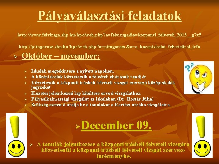 Pályaválasztási feladatok http: //www. felvizsga. shp. hu/hpc/web. php? a=felvizsga&o=kozponti_felveteli_2013__g 7 x 5 http: //pitagorasz.