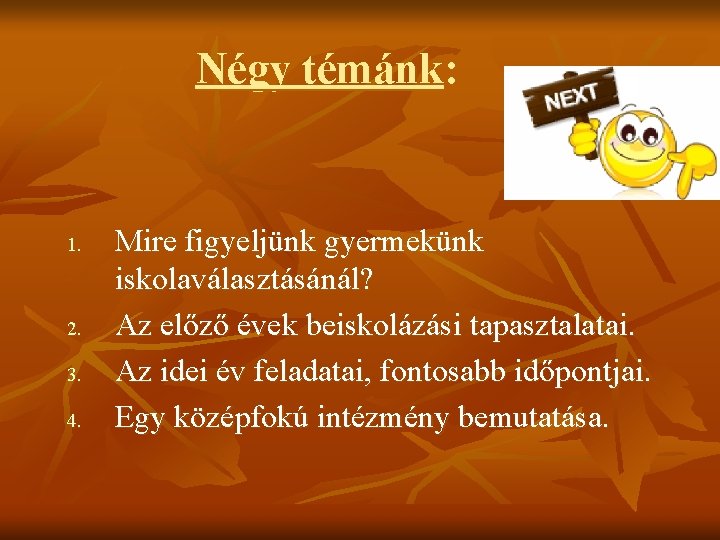 Négy témánk: 1. 2. 3. 4. Mire figyeljünk gyermekünk iskolaválasztásánál? Az előző évek beiskolázási