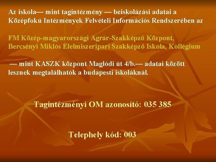 Az iskola— mint tagintézmény — beiskolázási adatai a Középfokú Intézmények Felvételi Információs Rendszerében az