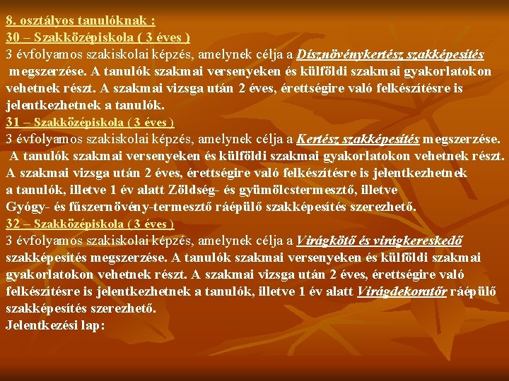 8. osztályos tanulóknak : 30 – Szakközépiskola ( 3 éves ) 3 évfolyamos szakiskolai