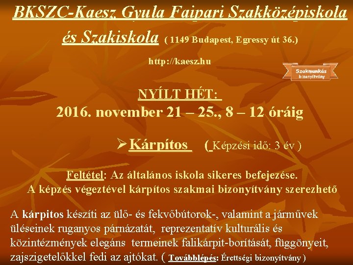 BKSZC-Kaesz Gyula Faipari Szakközépiskola és Szakiskola ( 1149 Budapest, Egressy út 36. ) http: