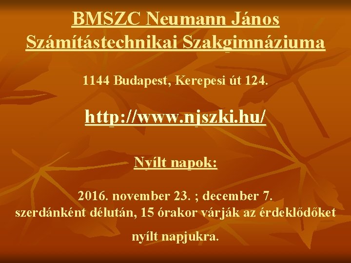 BMSZC Neumann János Számítástechnikai Szakgimnáziuma 1144 Budapest, Kerepesi út 124. http: //www. njszki. hu/