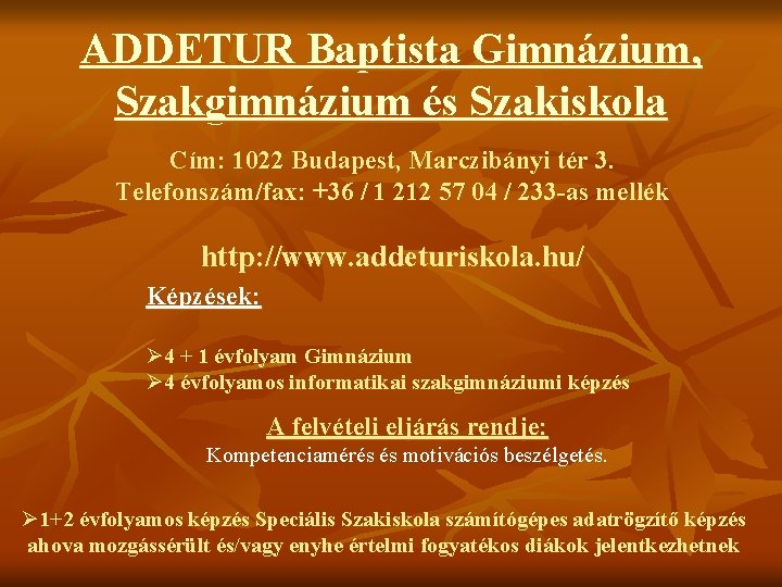 ADDETUR Baptista Gimnázium, Szakgimnázium és Szakiskola Cím: 1022 Budapest, Marczibányi tér 3. Telefonszám/fax: +36