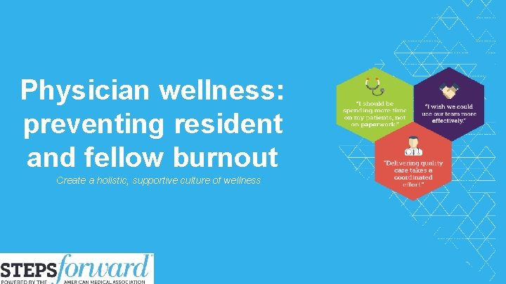 Physician wellness: preventing resident and fellow burnout Create a holistic, supportive culture of wellness