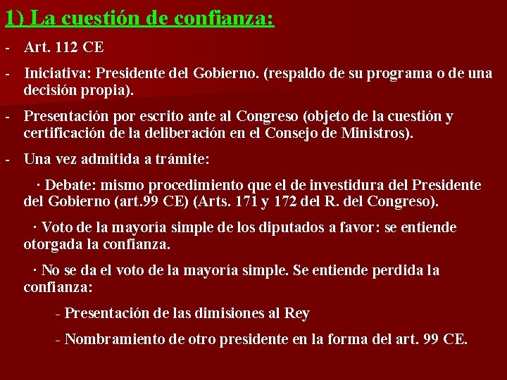 1) La cuestión de confianza: - Art. 112 CE - Iniciativa: Presidente del Gobierno.