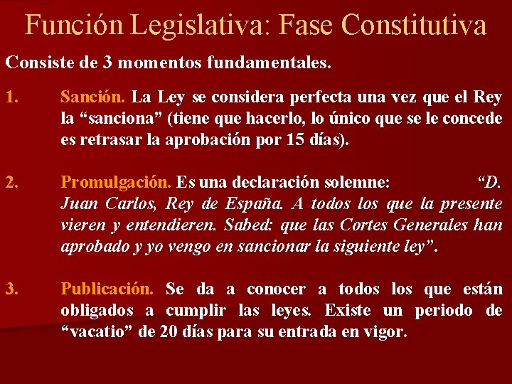 Función Legislativa: Fase Constitutiva Consiste de 3 momentos fundamentales. 1. Sanción. La Ley se