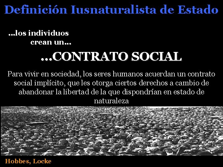 Definición Iusnaturalista de Estado. . . los individuos crean un. . . CONTRATO SOCIAL