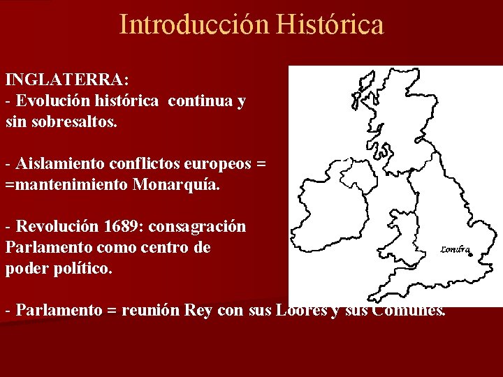 Introducción Histórica INGLATERRA: - Evolución histórica continua y sin sobresaltos. - Aislamiento conflictos europeos