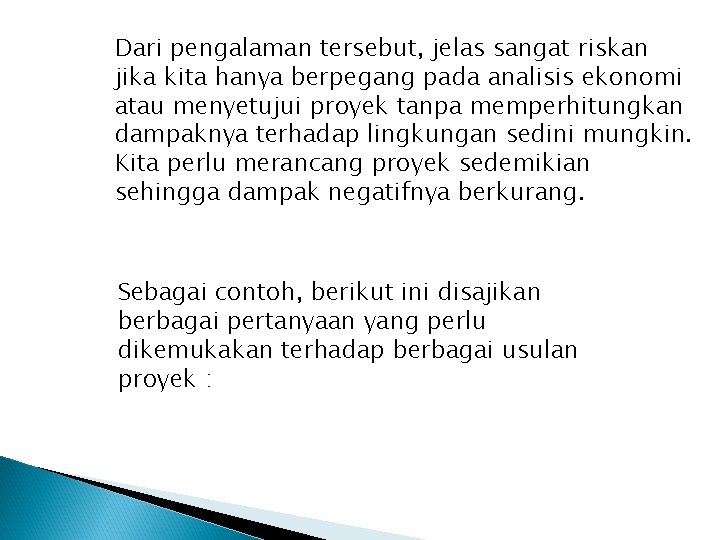 Dari pengalaman tersebut, jelas sangat riskan jika kita hanya berpegang pada analisis ekonomi atau