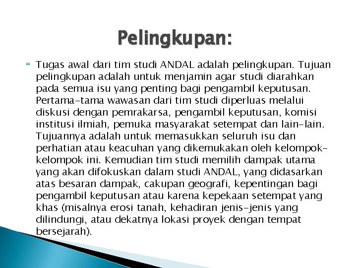 Pelingkupan: Tugas awal dari tim studi ANDAL adalah pelingkupan. Tujuan pelingkupan adalah untuk menjamin