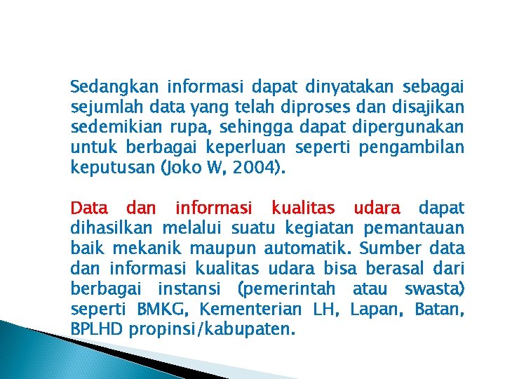 Sedangkan informasi dapat dinyatakan sebagai sejumlah data yang telah diproses dan disajikan sedemikian rupa,