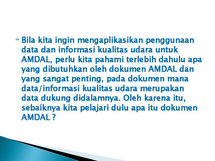  Bila kita ingin mengaplikasikan penggunaan data dan informasi kualitas udara untuk AMDAL, perlu