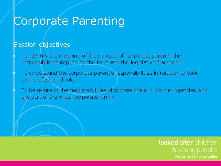 Corporate Parenting Session objectives § To identify the meaning of the concept of ‘corporate