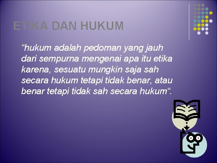 ETIKA DAN HUKUM “hukum adalah pedoman yang jauh dari sempurna mengenai apa itu etika