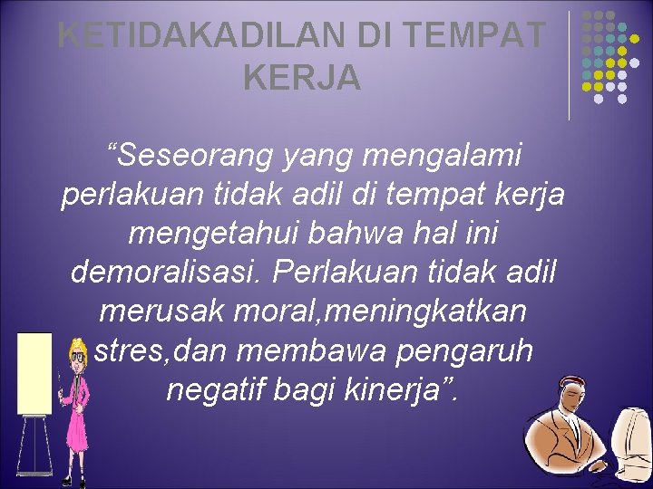 KETIDAKADILAN DI TEMPAT KERJA “Seseorang yang mengalami perlakuan tidak adil di tempat kerja mengetahui