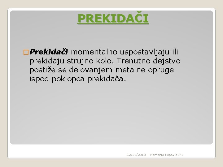 PREKIDAČI � Prekidači momentalno uspostavljaju ili prekidaju strujno kolo. Trenutno dejstvo postiže se delovanjem