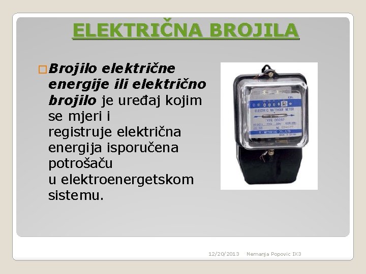 ELEKTRIČNA BROJILA �Brojilo električne energije ili električno brojilo je uređaj kojim se mjeri i