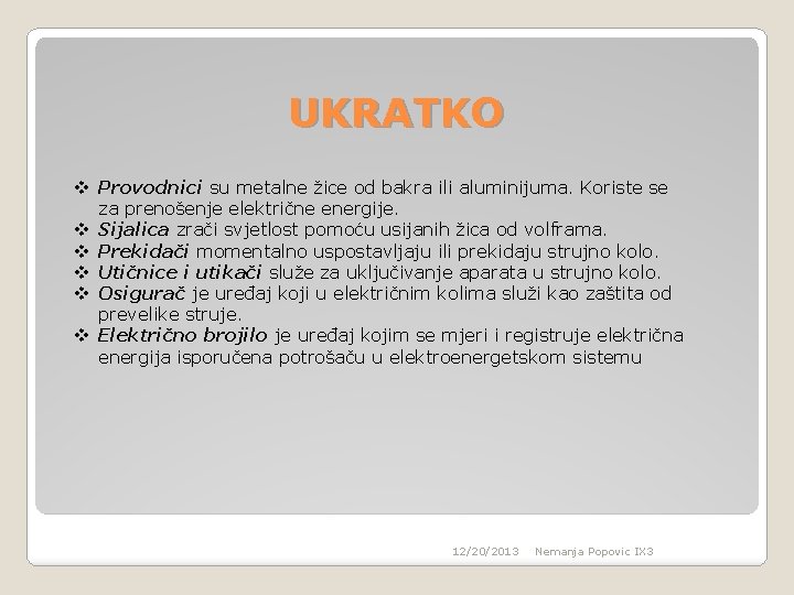 UKRATKO v Provodnici su metalne žice od bakra ili aluminijuma. Koriste se za prenošenje