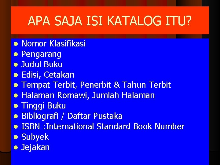 APA SAJA ISI KATALOG ITU? Nomor Klasifikasi Pengarang Judul Buku Edisi, Cetakan Tempat Terbit,