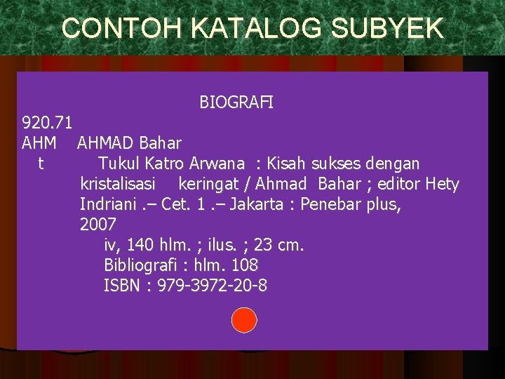 CONTOH KATALOG SUBYEK BIOGRAFI 920. 71 AHMAD Bahar t Tukul Katro Arwana : Kisah