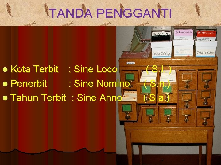 TANDA PENGGANTI Kota Terbit : Sine Loco Penerbit : Sine Nomino Tahun Terbit :