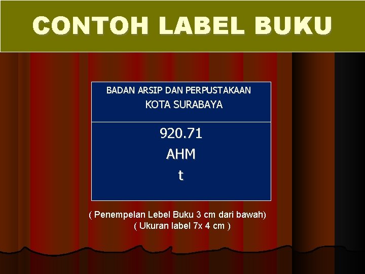 CONTOH LABEL BUKU BADAN ARSIP DAN PERPUSTAKAAN KOTA SURABAYA 920. 71 AHM t (