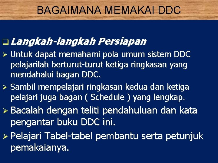 BAGAIMANA MEMAKAI DDC Langkah-langkah Persiapan Untuk dapat memahami pola umum sistem DDC pelajarilah berturut-turut