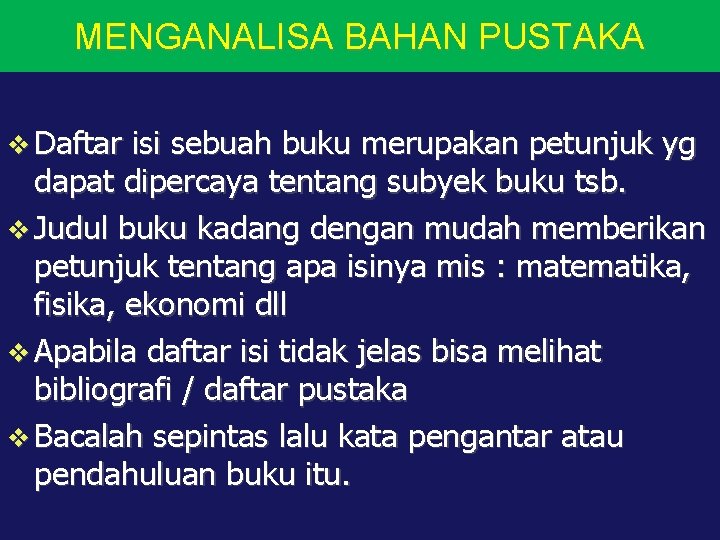 MENGANALISA BAHAN PUSTAKA Daftar isi sebuah buku merupakan petunjuk yg dapat dipercaya tentang subyek