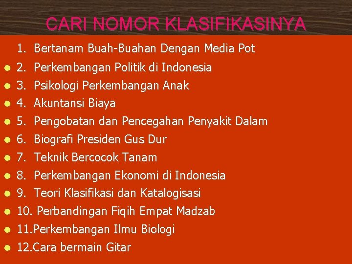 CARI NOMOR KLASIFIKASINYA 1. Bertanam Buah-Buahan Dengan Media Pot 2. Perkembangan Politik di Indonesia