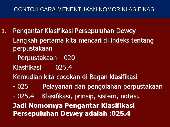 CONTOH CARA MENENTUKAN NOMOR KLASIFIKASI 1. Pengantar Klasifikasi Persepuluhan Dewey Langkah pertama kita mencari