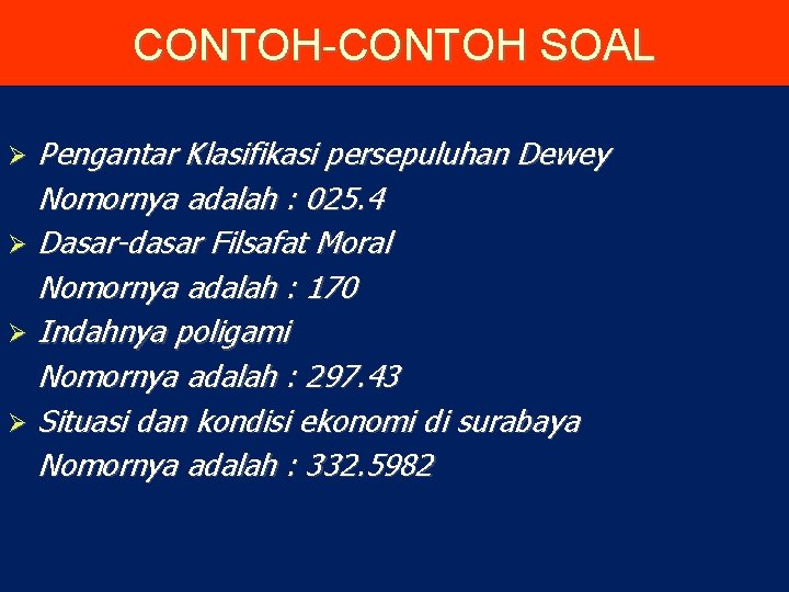 CONTOH-CONTOH SOAL Pengantar Klasifikasi persepuluhan Dewey Nomornya adalah : 025. 4 Dasar-dasar Filsafat Moral