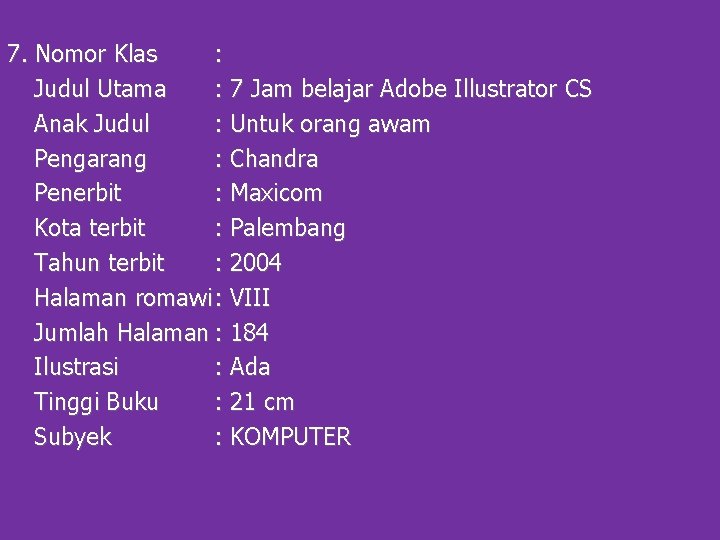 7. Nomor Klas : Judul Utama : 7 Jam belajar Adobe Illustrator CS Anak