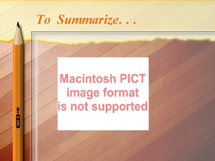 To Summarize. . . To Summarize. . .