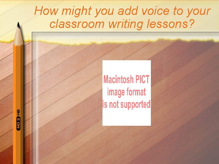 How might you add voice to your classroom writing lessons? How might you add voice to your classroom writing lessons?