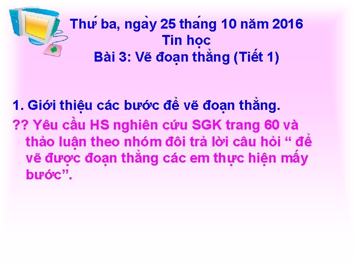 Thư ba, nga y 25 tha ng 10 năm 2016 Tin học Bài 3: