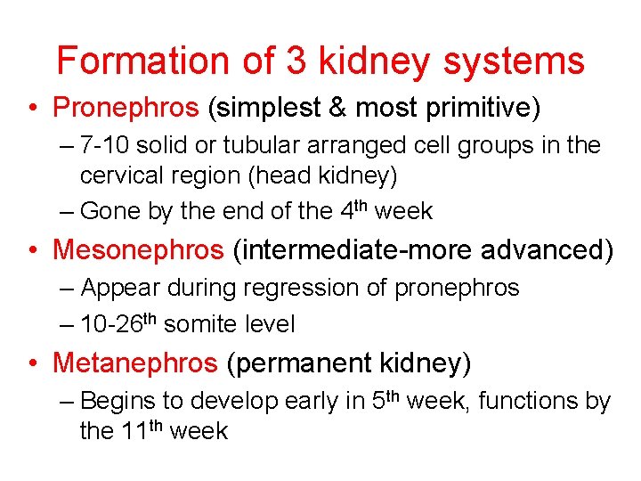 Formation of 3 kidney systems • Pronephros (simplest & most primitive) – 7 -10