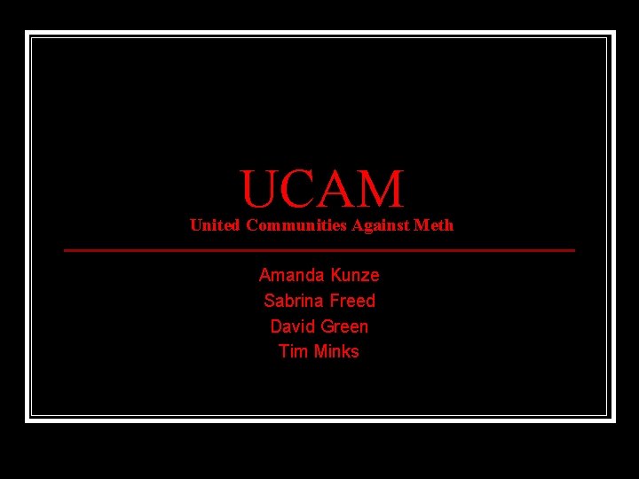 UCAM United Communities Against Meth Amanda Kunze Sabrina Freed David Green Tim Minks 