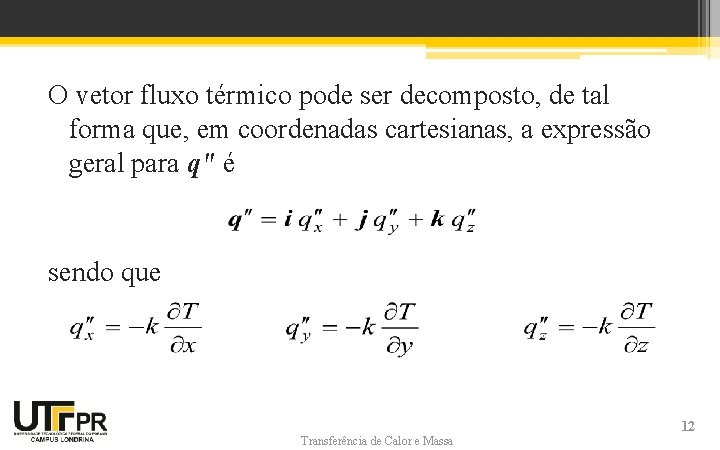 O vetor fluxo térmico pode ser decomposto, de tal forma que, em coordenadas cartesianas, O vetor fluxo térmico pode ser decomposto, de tal forma que, em coordenadas cartesianas,
