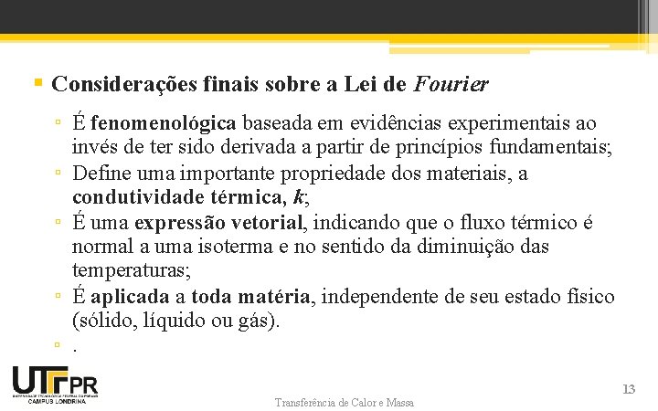 § Considerações finais sobre a Lei de Fourier ▫ É fenomenológica baseada em evidências § Considerações finais sobre a Lei de Fourier ▫ É fenomenológica baseada em evidências