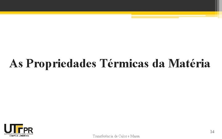 As Propriedades Térmicas da Matéria Transferência de Calor e Massa 14 As Propriedades Térmicas da Matéria Transferência de Calor e Massa 14
