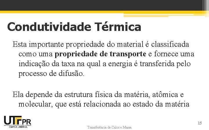 Condutividade Térmica Esta importante propriedade do material é classificada como uma propriedade de transporte Condutividade Térmica Esta importante propriedade do material é classificada como uma propriedade de transporte