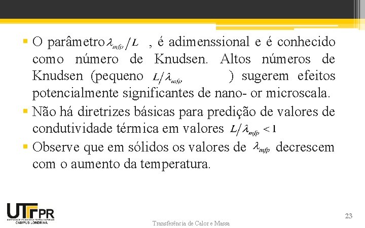 § O parâmetro , é adimenssional e é conhecido como número de Knudsen. Altos § O parâmetro , é adimenssional e é conhecido como número de Knudsen. Altos