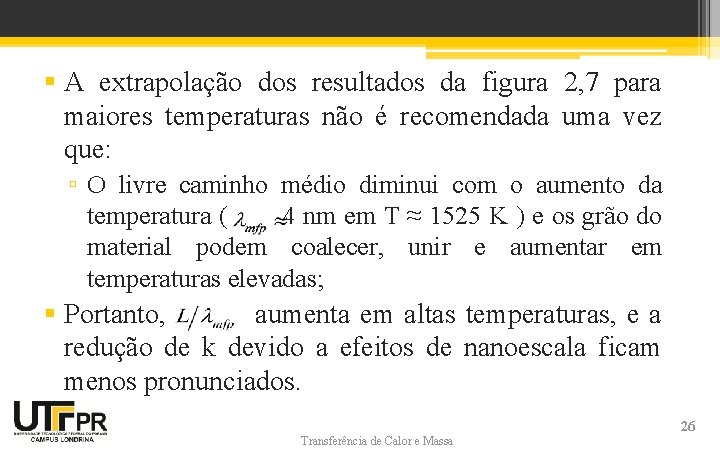 § A extrapolação dos resultados da figura 2, 7 para maiores temperaturas não é § A extrapolação dos resultados da figura 2, 7 para maiores temperaturas não é