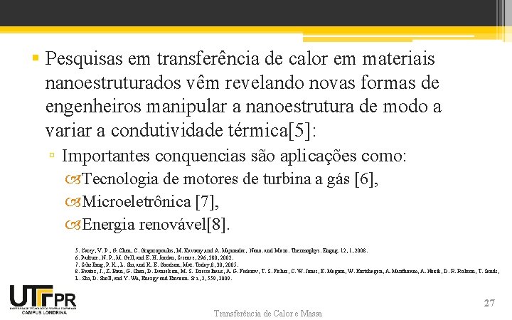 § Pesquisas em transferência de calor em materiais nanoestruturados vêm revelando novas formas de § Pesquisas em transferência de calor em materiais nanoestruturados vêm revelando novas formas de