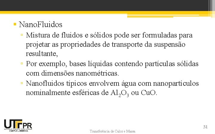 § Nano. Fluidos ▫ Mistura de fluidos e sólidos pode ser formuladas para projetar § Nano. Fluidos ▫ Mistura de fluidos e sólidos pode ser formuladas para projetar