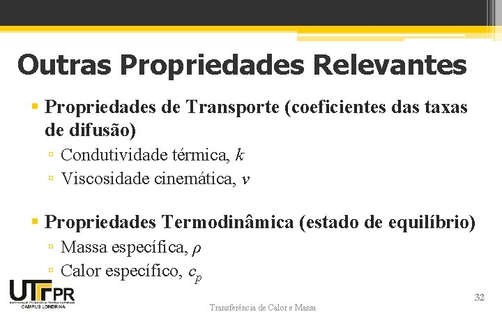 Outras Propriedades Relevantes § Propriedades de Transporte (coeficientes das taxas de difusão) ▫ Condutividade Outras Propriedades Relevantes § Propriedades de Transporte (coeficientes das taxas de difusão) ▫ Condutividade