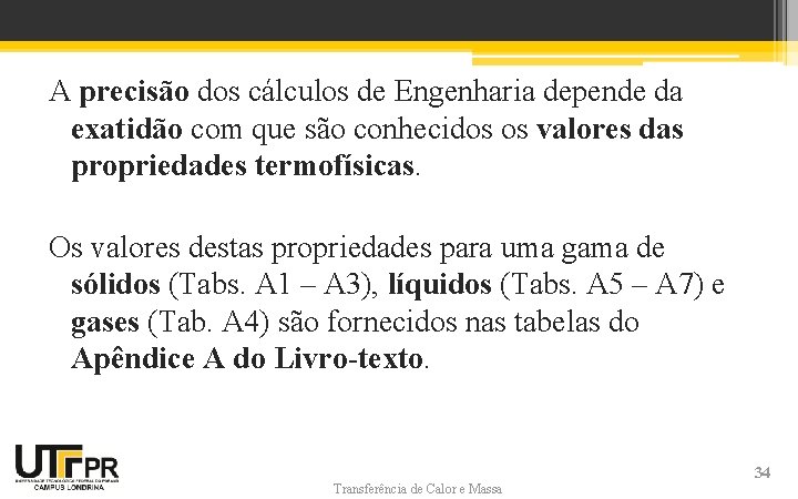 A precisão dos cálculos de Engenharia depende da exatidão com que são conhecidos os A precisão dos cálculos de Engenharia depende da exatidão com que são conhecidos os