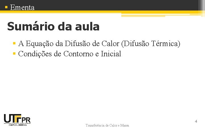 § Ementa Sumário da aula § A Equação da Difusão de Calor (Difusão Térmica) § Ementa Sumário da aula § A Equação da Difusão de Calor (Difusão Térmica)