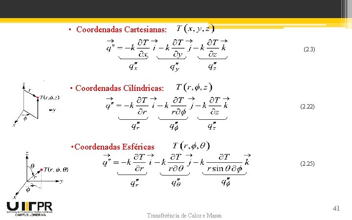 Heat Flux Components • Coordenadas Cartesianas: (2. 3) • Coordenadas Cilíndricas: (2. 22) • Heat Flux Components • Coordenadas Cartesianas: (2. 3) • Coordenadas Cilíndricas: (2. 22) •